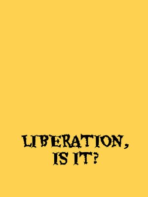 cover image of LIBERATION, IS IT?